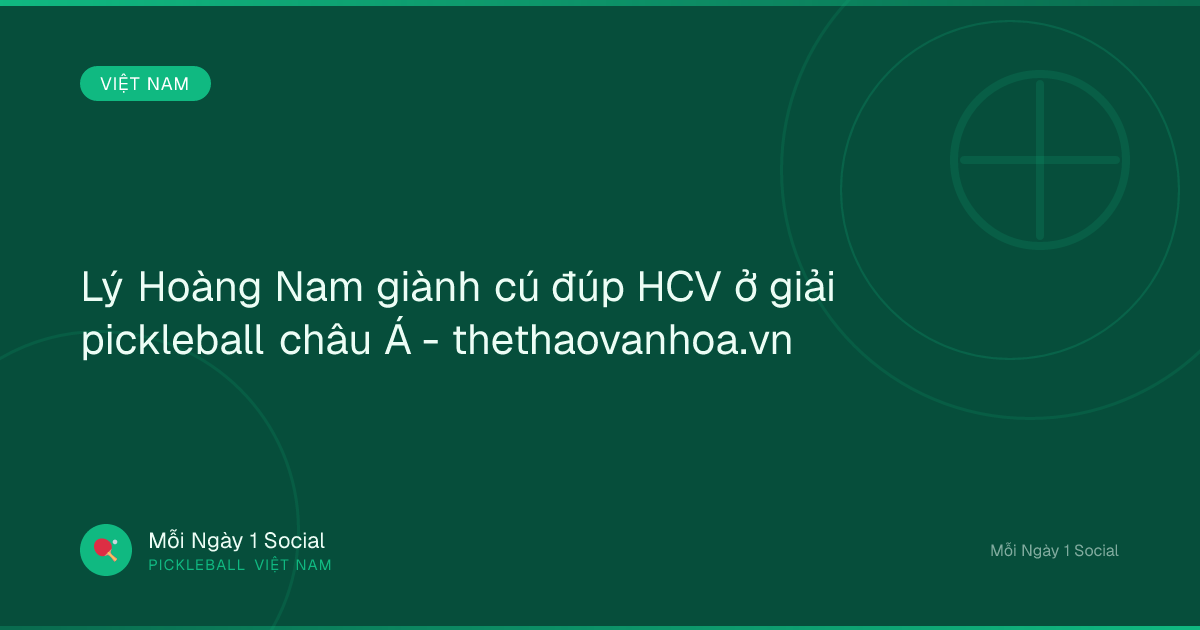 Lý Hoàng Nam giành cú đúp HCV ở giải pickleball châu Á - thethaovanhoa.vn