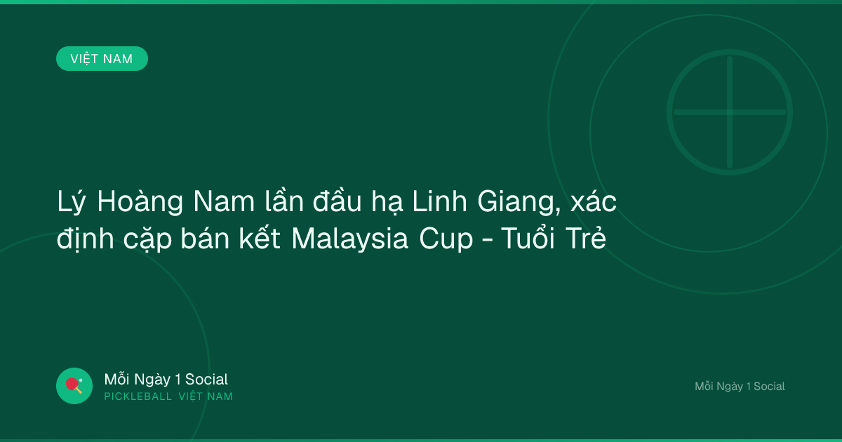 Lý Hoàng Nam lần đầu hạ Linh Giang, xác định cặp bán kết Malaysia Cup - Tuổi Trẻ