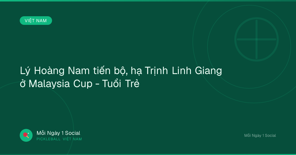 Lý Hoàng Nam tiến bộ, hạ Trịnh Linh Giang ở Malaysia Cup - Tuổi Trẻ