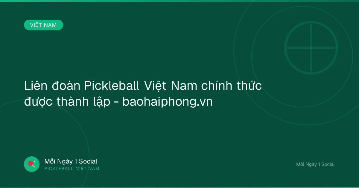 Liên đoàn Pickleball Việt Nam chính thức được thành lập - baohaiphong.vn