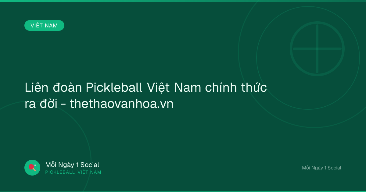 Liên đoàn Pickleball Việt Nam chính thức ra đời - thethaovanhoa.vn