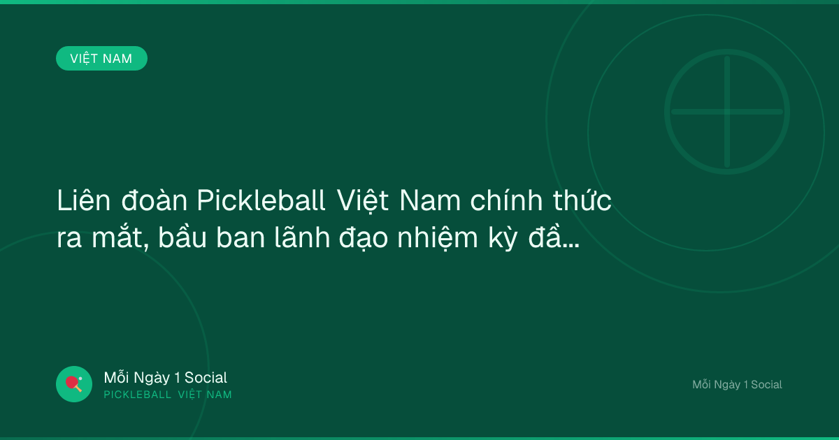 Liên đoàn Pickleball Việt Nam chính thức ra mắt, bầu ban lãnh đạo nhiệm kỳ đầu tiên - VTV.vn