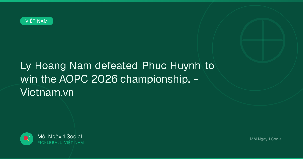 Ly Hoang Nam defeated Phuc Huynh to win the AOPC 2026 championship. - Vietnam.vn