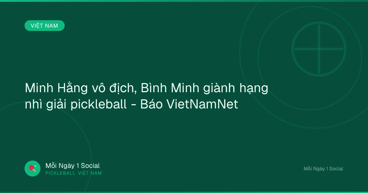 Minh Hằng vô địch, Bình Minh giành hạng nhì giải pickleball - Báo VietNamNet