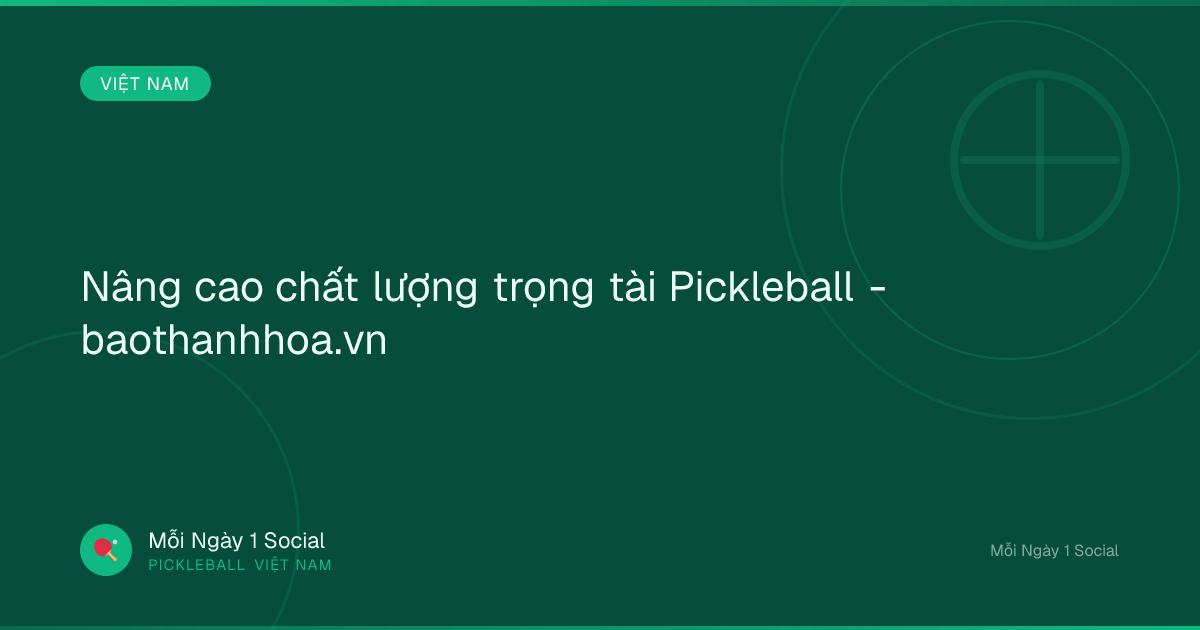 Nâng cao chất lượng trọng tài Pickleball - baothanhhoa.vn