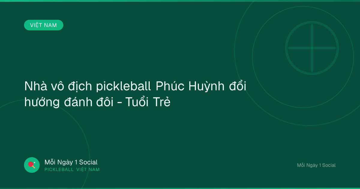 Nhà vô địch pickleball Phúc Huỳnh đổi hướng đánh đôi - Tuổi Trẻ