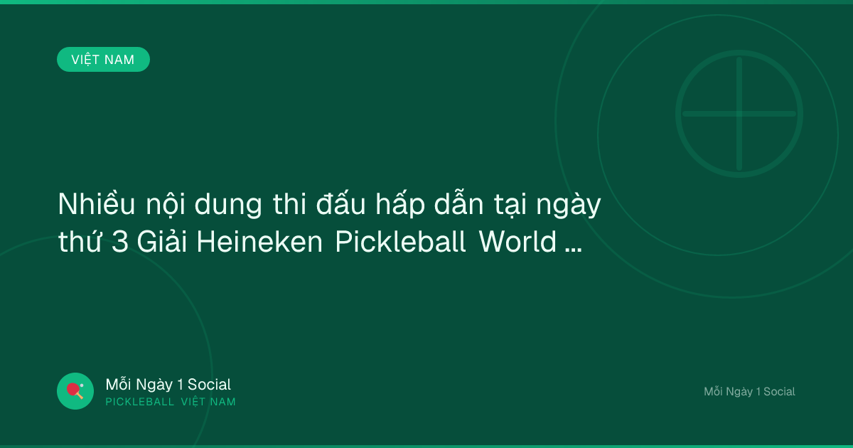 Nhiều nội dung thi đấu hấp dẫn tại ngày thứ 3 Giải Heineken Pickleball World Cup 2026 - Vietnam.vn