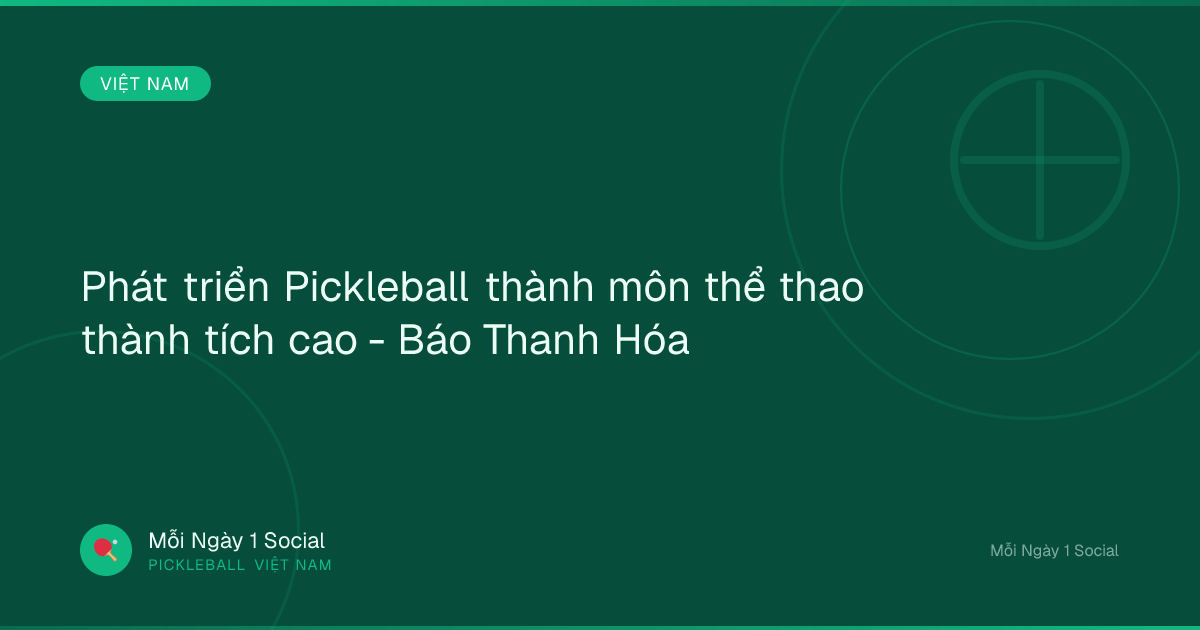 Phát triển Pickleball thành môn thể thao thành tích cao - Báo Thanh Hóa