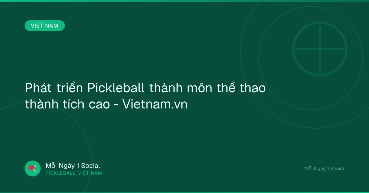 Phát triển Pickleball thành môn thể thao thành tích cao - Vietnam.vn
