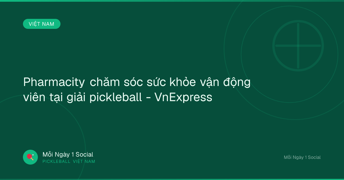 Pharmacity chăm sóc sức khỏe vận động viên tại giải pickleball - VnExpress