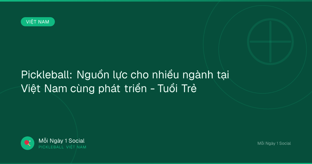 Pickleball: Nguồn lực cho nhiều ngành tại Việt Nam cùng phát triển - Tuổi Trẻ