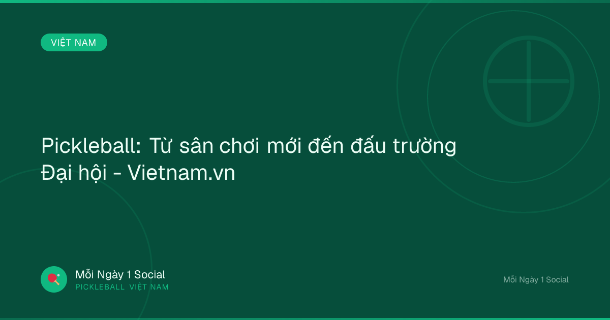 Pickleball: Từ sân chơi mới đến đấu trường Đại hội - Vietnam.vn