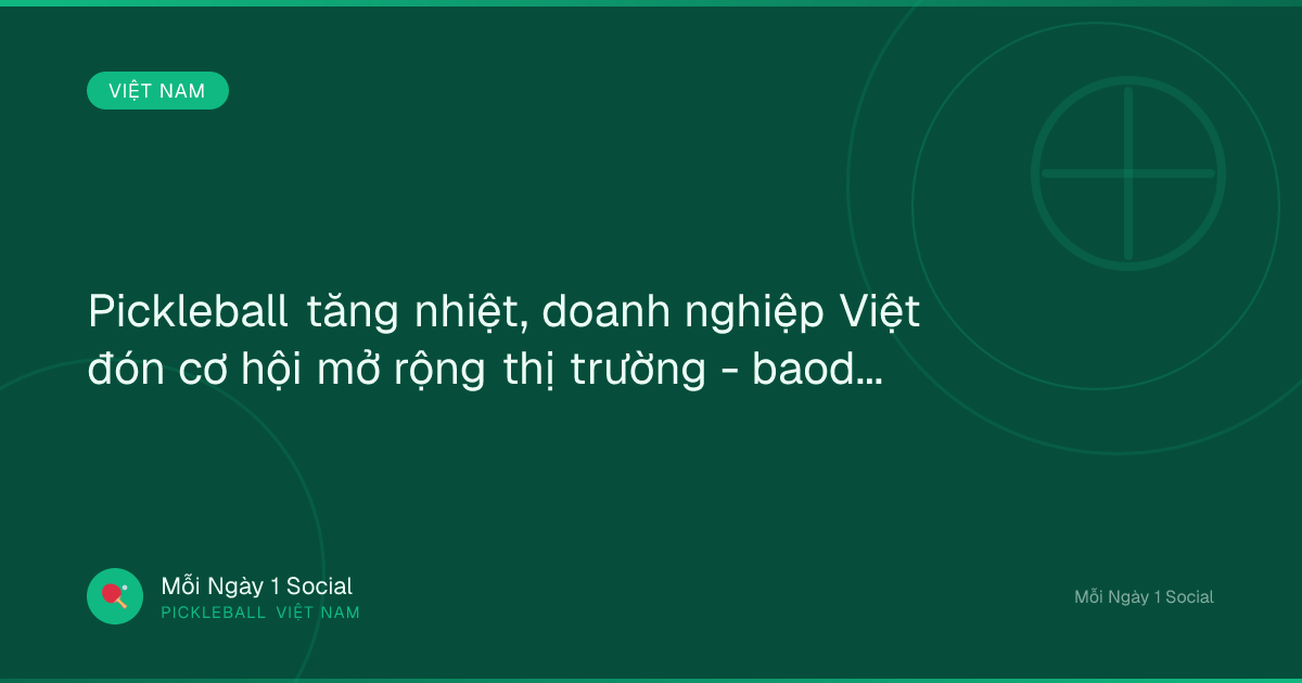 Pickleball tăng nhiệt, doanh nghiệp Việt đón cơ hội mở rộng thị trường - baodautu