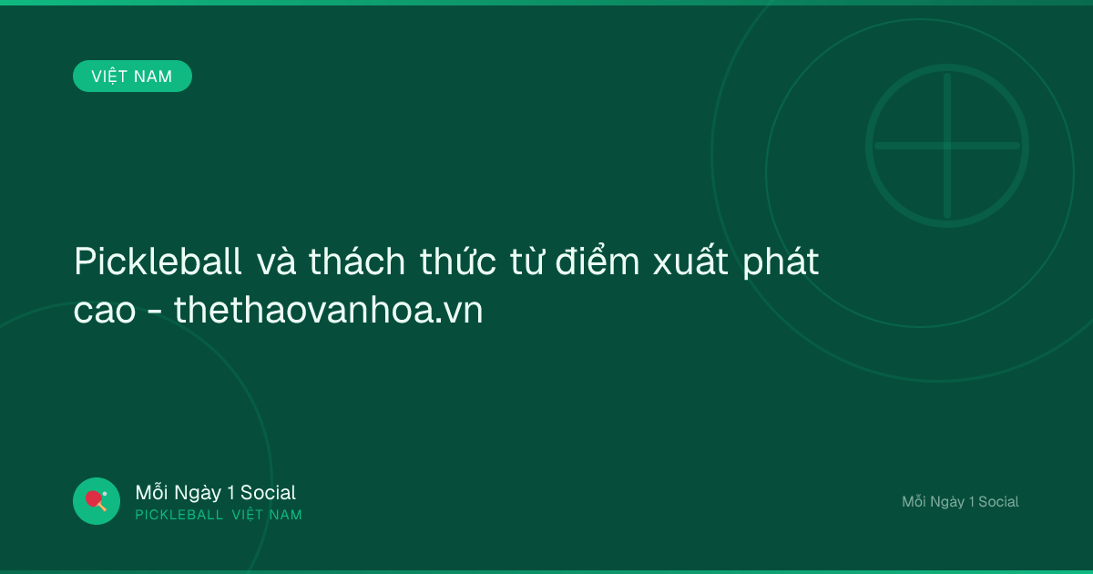 Pickleball và thách thức từ điểm xuất phát cao - thethaovanhoa.vn