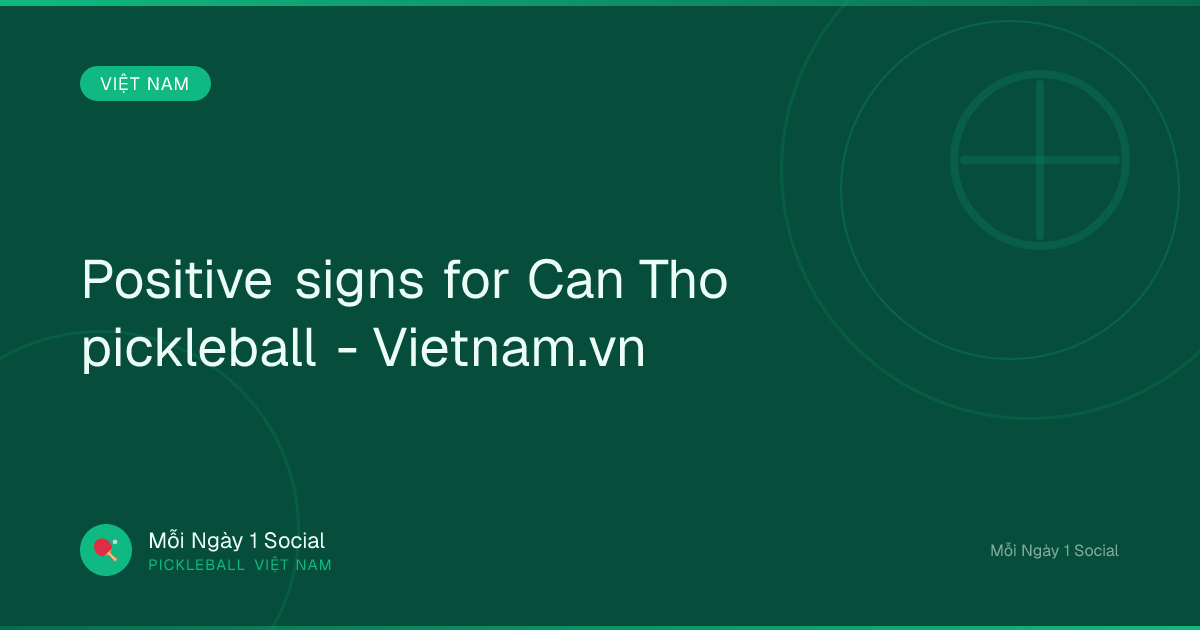 Positive signs for Can Tho pickleball - Vietnam.vn