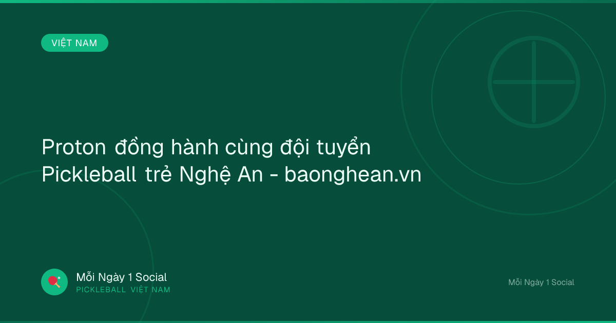 Proton đồng hành cùng đội tuyển Pickleball trẻ Nghệ An - baonghean.vn