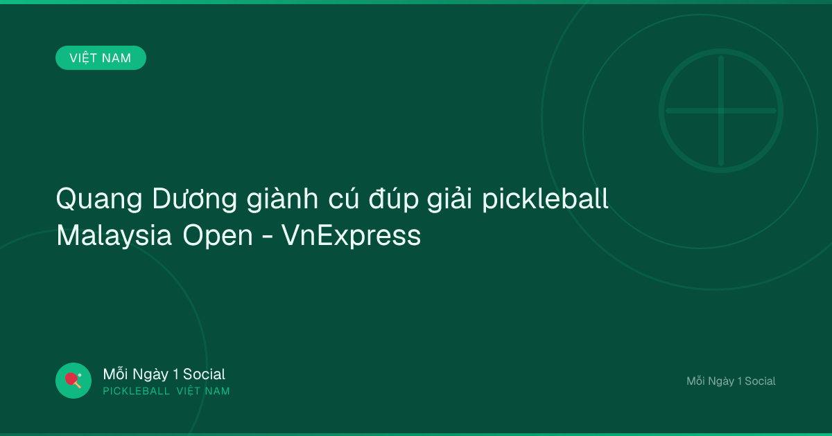 Quang Dương giành cú đúp giải pickleball Malaysia Open - VnExpress