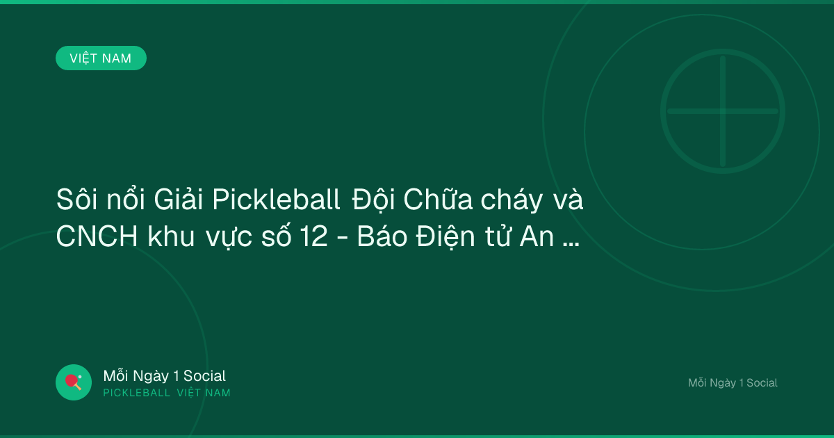 Sôi nổi Giải Pickleball Đội Chữa cháy và CNCH khu vực số 12 - Báo Điện tử An ninh Thủ đô