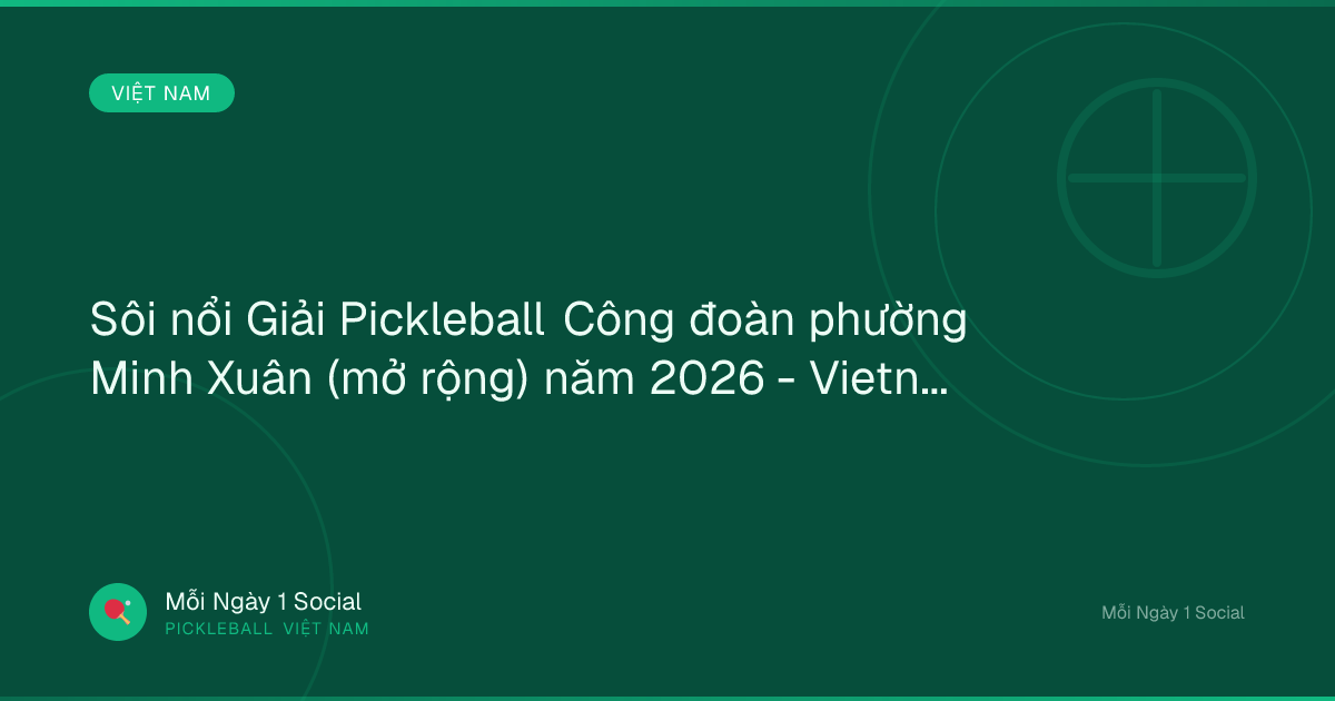 Sôi nổi Giải Pickleball Công đoàn phường Minh Xuân (mở rộng) năm 2026 - Vietnam.vn