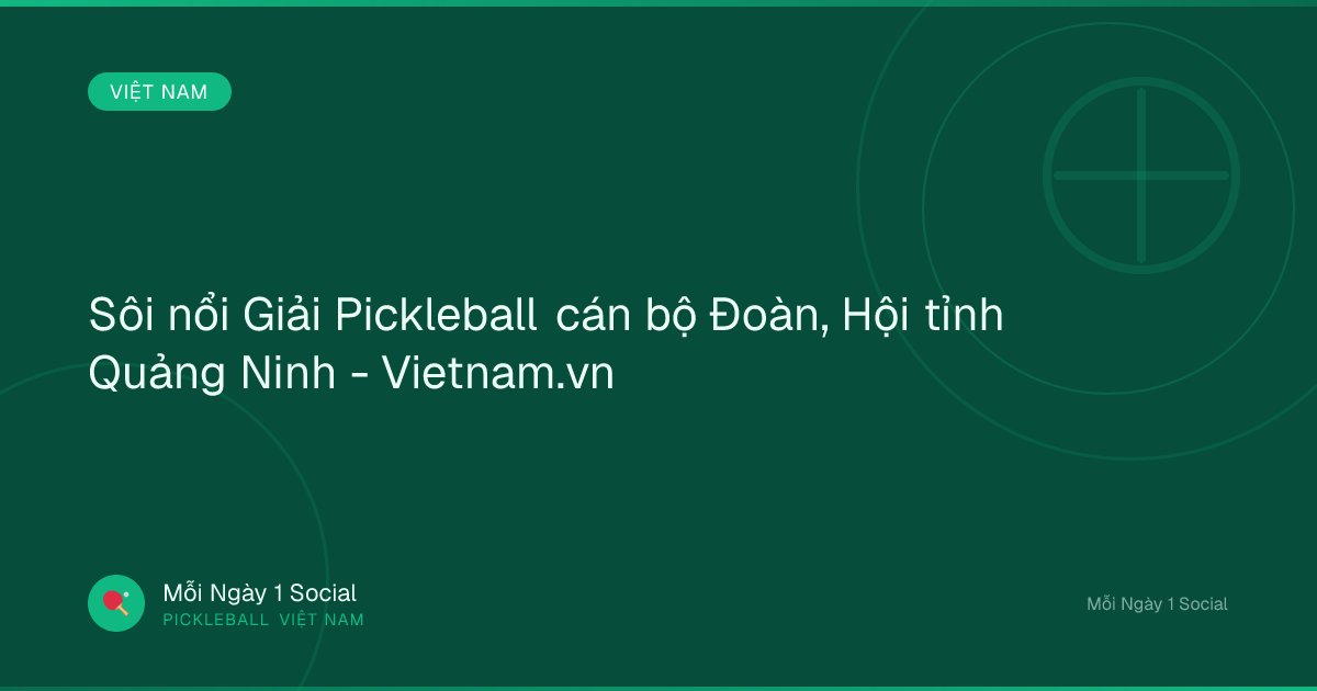 Sôi nổi Giải Pickleball cán bộ Đoàn, Hội tỉnh Quảng Ninh - Vietnam.vn
