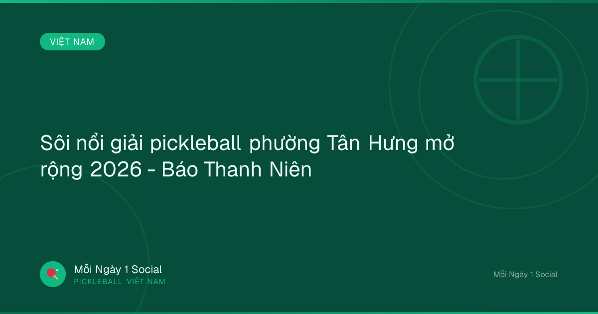 Sôi nổi giải pickleball phường Tân Hưng mở rộng 2026 - Báo Thanh Niên