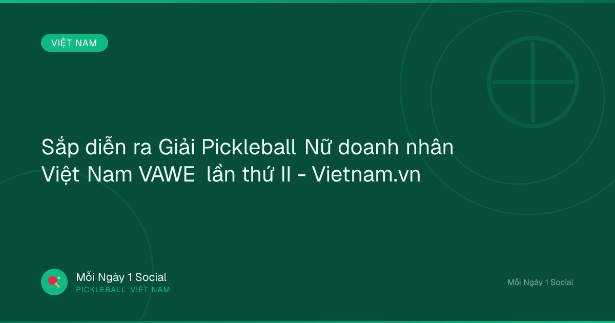 Sắp diễn ra Giải Pickleball Nữ doanh nhân Việt Nam VAWE lần thứ II - Vietnam.vn