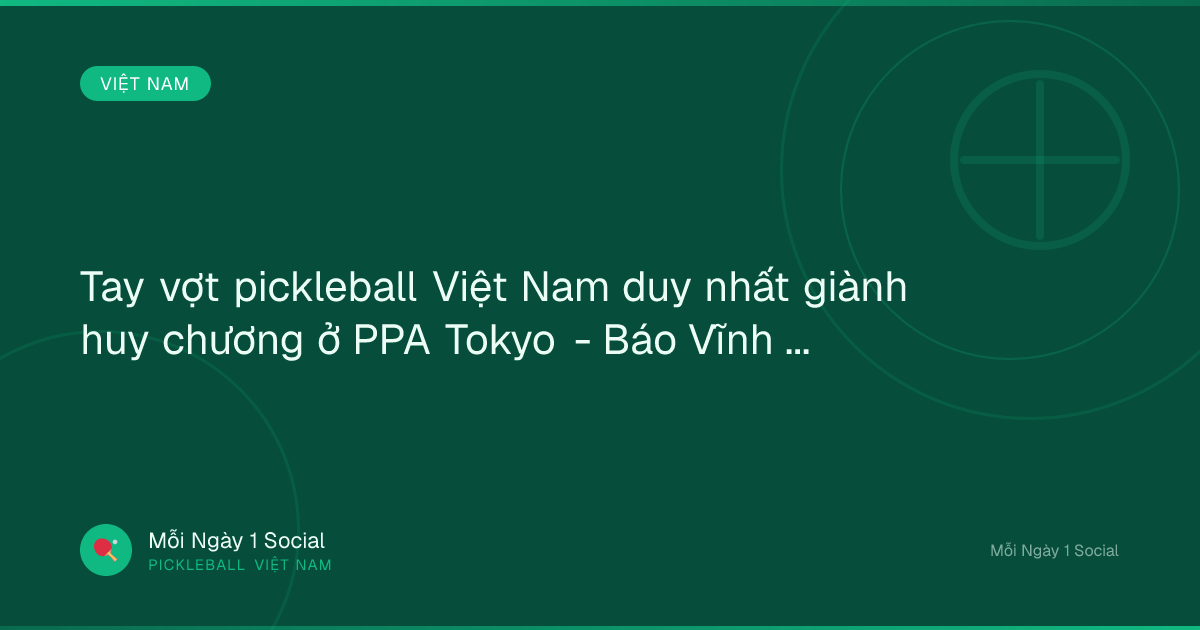 Tay vợt pickleball Việt Nam duy nhất giành huy chương ở PPA Tokyo - Báo Vĩnh Long