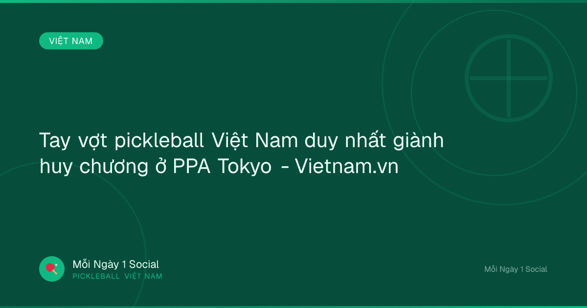 Tay vợt pickleball Việt Nam duy nhất giành huy chương ở PPA Tokyo - Vietnam.vn