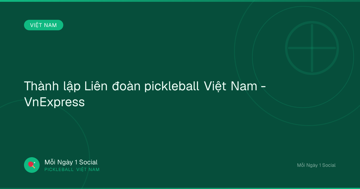 Thành lập Liên đoàn pickleball Việt Nam - VnExpress