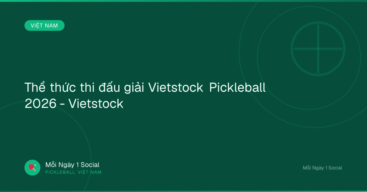 Thể thức thi đấu giải Vietstock Pickleball 2026 - Vietstock