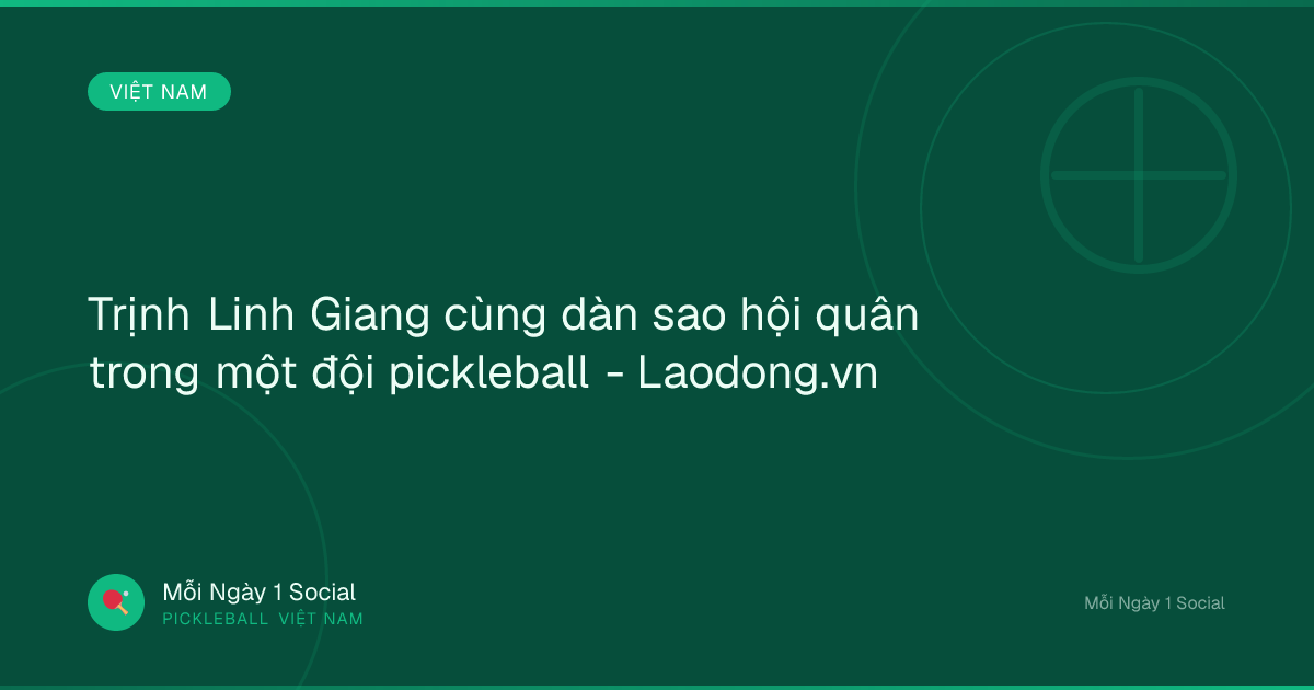 Trịnh Linh Giang cùng dàn sao hội quân trong một đội pickleball - Laodong.vn