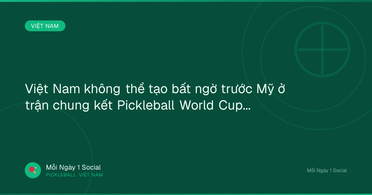 Việt Nam không thể tạo bất ngờ trước Mỹ ở trận chung kết Pickleball World Cup - Báo Tuổi Trẻ
