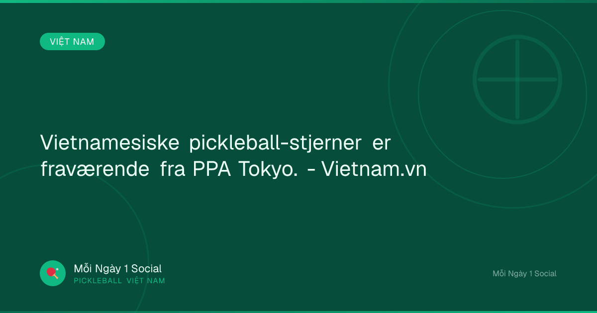 Vietnamesiske pickleball-stjerner er fraværende fra PPA Tokyo. - Vietnam.vn